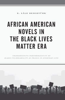 African American Novels in the Black Lives Matter Era: Transgressive Performativity of Black Vulnerability as Praxis in Everyday Life