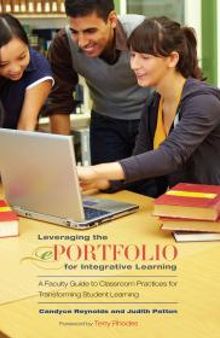 Leveraging the EPortfolio for Integrative Learning: A Faculty Guide to Classroom Practices for Transforming Student Learning
