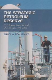 The Strategic Petroleum Reserve: U.S. Energy Security and Oil Politics, 1975-2005