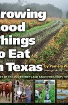 Growing Good Things to Eat in Texas: Profiles of Organic Farmers and Ranchers across the State