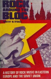 Rock around the bloc: a history of rock music in Eastern Europe and the Soviet Union