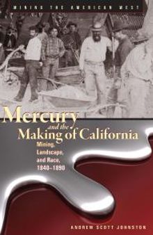 Mercury and the Making of California: Mining, Landscape, and Race, 1840-1890