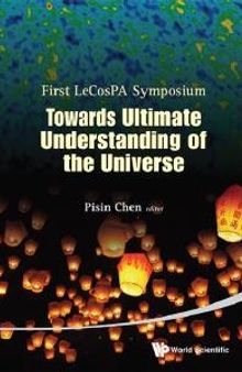 Towards Ultimate Understanding Of The Universe - Proceedings Of The First Lecospa Symposium