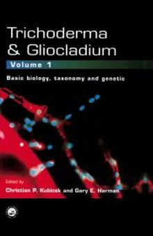 Trichoderma and Gliocladium. Volume 1: Basic Biology, Taxonomy and Genetics