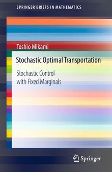 Stochastic Optimal Transportation: Stochastic Control with Fixed Marginals (SpringerBriefs in Mathematics)