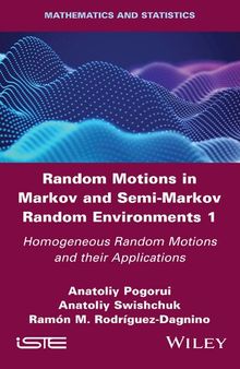 Random Motions in Markov and Semi-Markov Random Environments 1: Homogeneous Random Motions and their Applications (Mathematics and Statistics)