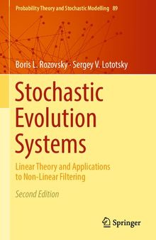 Stochastic Evolution Systems: Linear Theory and Applications to Non-Linear Filtering (Probability Theory and Stochastic Modelling, 89)