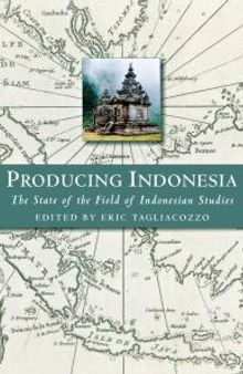 Producing Indonesia: The State of the Field of Indonesian Studies