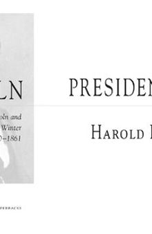 Lincoln President-Elect: Abraham Lincoln and the Great Secession Winter 1860-1861