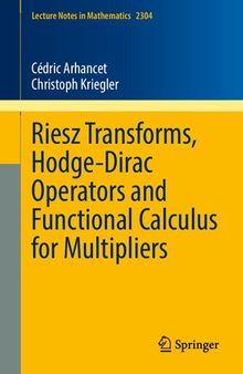 Riesz Transforms, Hodge-Dirac Operators and Functional Calculus for Multipliers (Lecture Notes in Mathematics, 2304)