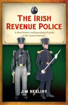 The Irish Revenue Police, 1832-1857: A Complete Alphabetical List, Short History and Genealogical Guide