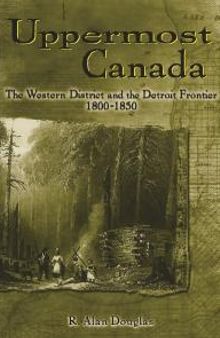 Uppermost Canada: The Western District and the Detroit Frontier, 1800-1850