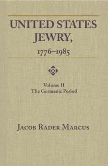 United States Jewry, 1776-1985: Volume 2, The Germanic Period