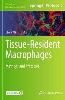 Tissue-Resident Macrophages: Methods and Protocols (Methods in Molecular Biology, 2713)