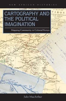 Cartography and the Political Imagination: Mapping Community in Colonial Kenya