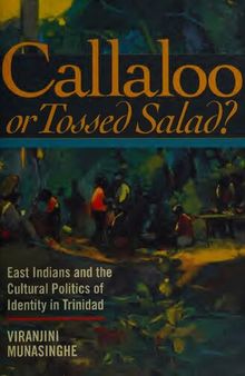 Callaloo or Tossed Salad?: East Indians and the Cultural Politics of Identity in Trinidad