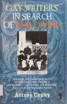 Gay Writers in Search of the Divine: Hinduism and Homosexuality in the Lives and Writings of Edward Carpenter, E.M. Forster, and Christopher Isherwood
