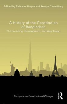 A History of the Constitution of Bangladesh: The Founding, Development, and Way Ahead