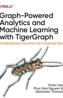 Graph-Powered Analytics and Machine Learning with TigerGraph: Driving Business Outcomes with Connected Data