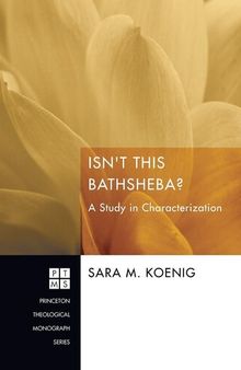 Isn't This Bathsheba?: A Study in Characterization (Princeton Theological Monograph)