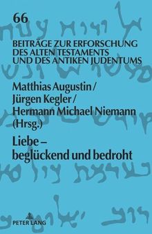 Liebe - beglückend und bedroht: Herausgegeben:Augustin, Matthias; Kegler, Jürgen; Niemann, Hermann Michael