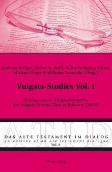 Vulgata-Studies Vol. I: Beiträge zum I. Vulgata-Kongress des Vulgata Vereins Chur in Bukarest (2013)