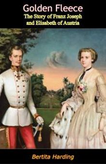 Golden Fleece: The Story of Franz Joseph and Elisabeth of Austria