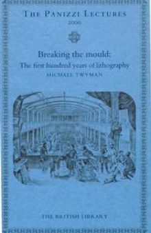 Breaking the Mould: The First Hundred Years of Lithography