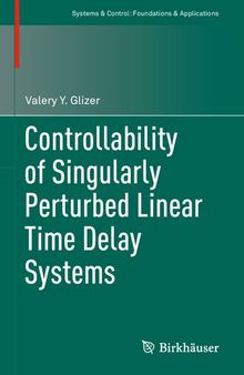 Controllability of Singularly Perturbed Linear Time Delay Systems (Systems & Control: Foundations & Applications)
