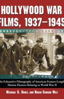 Hollywood War Films, 1937-1945: An Exhaustive Filmography of American Feature-Length Motion Pictures Relating to World War II