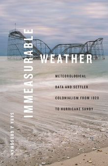 Immeasurable Weather: Meteorological Data and Settler Colonialism from 1820 to Hurricane Sandy
