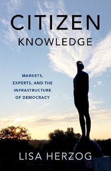 Citizen Knowledge: Markets, Experts, and the Infrastructure of Democracy