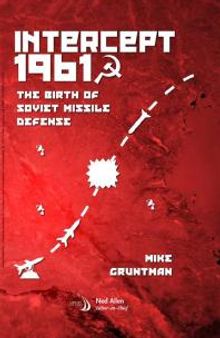 Intercept 1961: The Birth of Soviet Missile Defense