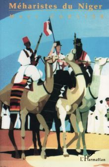 Méharistes du Niger: Contribution à l'histoire des unités montées à chameau du territoire nigérien, 1900 à 1962