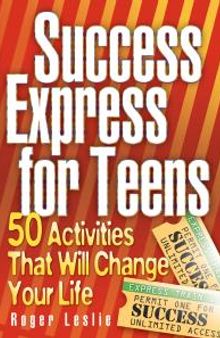 Success Express for Teens: 50 Activities that Will Change Your Life