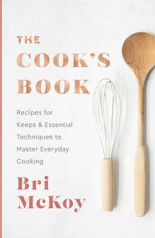 The Cook's Book: Recipes for Keeps & Essential Techniques to Master Everyday Cooking