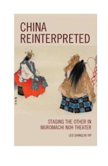 China Reinterpreted: Staging the Other in Muromachi Noh Theater