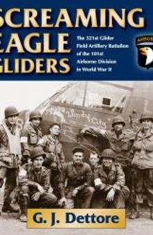 Screaming Eagle Gliders: The 321st Glider Field Artillery Battalion of the 101st Airborne Division in World War II
