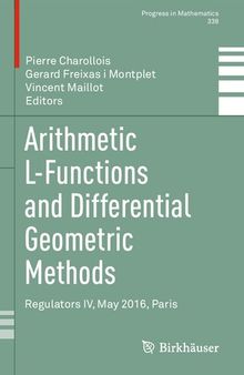 Arithmetic L-Functions and Differential Geometric Methods: Regulators IV, May 2016, Paris (Progress in Mathematics, 338)