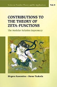 Contributions to the Theory of Zeta-Functions: The Modular Relation Supremacy (Number Theory and Its Applications)