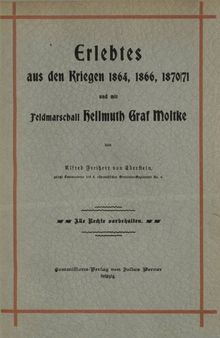 Erlebtes aus den Kriegen 1864, 1866 und 1870/71 und mit Feldmarschall Hellmuth Graf Moltke