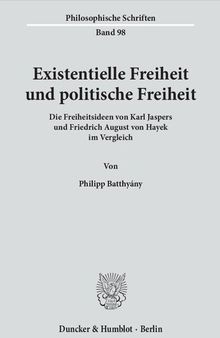 Existentielle Freiheit und politische Freiheit. Die Freiheitsideen von Karl Jaspers und Friedrich August von Hayek im Vergleich