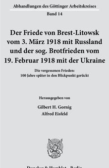 Der Friede von Brest-Litowsk vom 3. März 1918 mit Russland und der sog. Brotfrieden vom 19. Februar 1918 mit der Ukraine. Die vergessenen Frieden: 100 Jahre später in den Blickpunkt gerückt