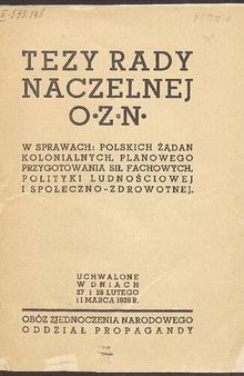 Tezy Rady Naczelnej O. Z. N. w sprawach: polskich żądań kolonialnych, planowego przygotowania sił fachowych, polityki ludnościowej i społeczno-zdrowotnej. Uchwalone w dniach 27 i 28 lutego i 1 marca 1939 r.