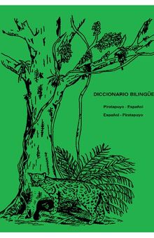 DICCIONARIO BILINGÜE PIRATAPUYO-ESPAÑOL ESPAÑOL-PIRATAPUYO