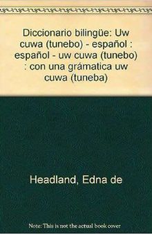 Diccionario Bilingüe Uw Cuwa (Tunebo) - Español Español - Uw Cuwa (Tunebo) con una grámatica uw cuwa (tuneba)