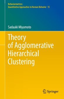 Theory of Agglomerative Hierarchical Clustering (Behaviormetrics: Quantitative Approaches to Human Behavior, 15)