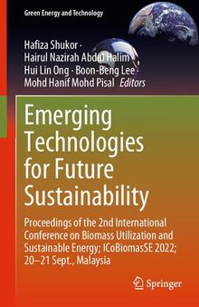Emerging Technologies for Future Sustainability: Proceedings of the 2nd International Conference on Biomass Utilization and Sustainable Energy; ... Sept., Malaysia (Green Energy and Technology)