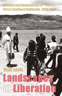 Landscapes of liberation : Mission and development in Peru's Southern Highlands, 1958-1988