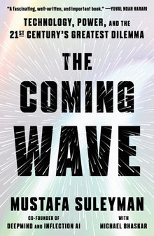 The Coming Wave : Technology, Power, and the Twenty-first Century's Greatest Dilemma
